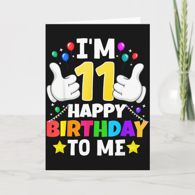 11 Year Old I'm 11 Happy Birthday To Me 11th Birth Karte (Vorderseite)