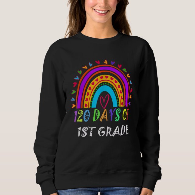 120 Days Of 1st Grade School 100th Day Of School R Sweatshirt (Vorderseite)