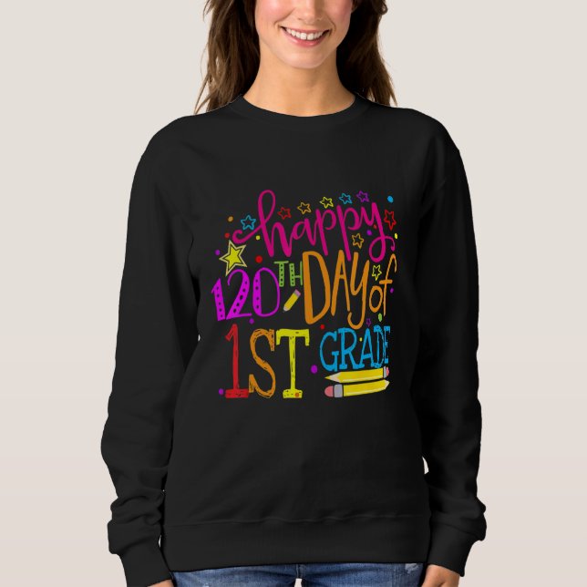 120 Days Smarter First Grade 120th Day Of School 1 Sweatshirt (Vorderseite)