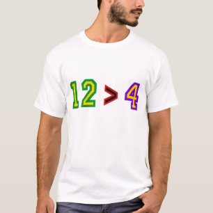 12 > 4 T-Shirt