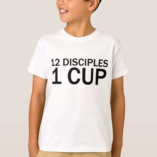 12 DISCIPLES, 1 CUP Funny Letzten T - Shirt (Vorderseite)