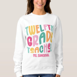 12th Grade Teacher Colorful Text Sweatshirt