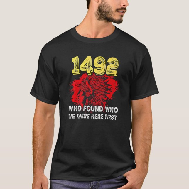 1492 Wer fand, wer wir zuerst hier waren T-Shirt (Vorderseite)