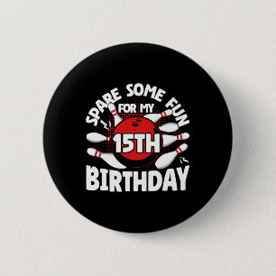 15. Geburtstag Bowling Vergnügen 15 Jahre Geburtst Button
