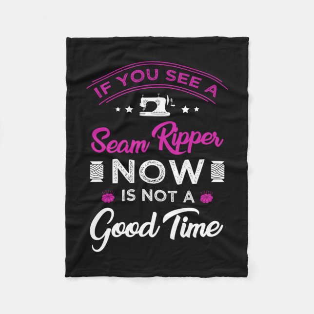 15.If you see a seam ripper now is not a good time Fleecedecke (Vorderseite)