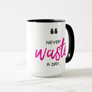 15 oz Coffee Mug - Never Waste a Day Tasse