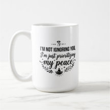 15 oz Kaffeetasse Frieden ignoriert dich Beleidigu