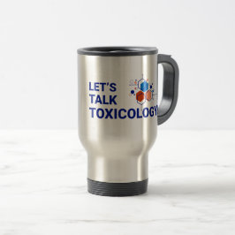 15 oz Travel/Computer Tasse-Let's Talk Toxicology Reisebecher