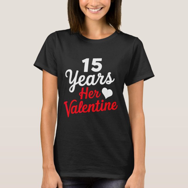 15 Years Her Valentine _ Anniversary Couples Valen T-Shirt (Vorderseite)