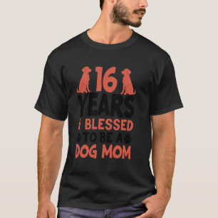 16 Jahre und Hunde Mama! 16 Jahre alte Hunde Mama  T-Shirt