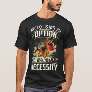 16 Mein Hund ist keine Option Mein Hund ist eine N T-Shirt