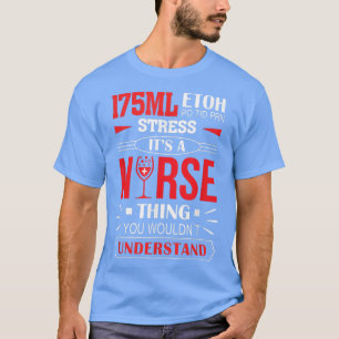 175 ML Etoh Po Tid Druckstärke Es ist eine Kranken T-Shirt
