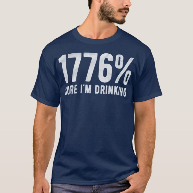 1776% sicher, dass ich trinke T-Shirt (Vorderseite)