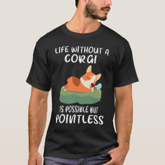 187 Ein Leben ohne Corgi ist möglich, aber sinnlos T-Shirt