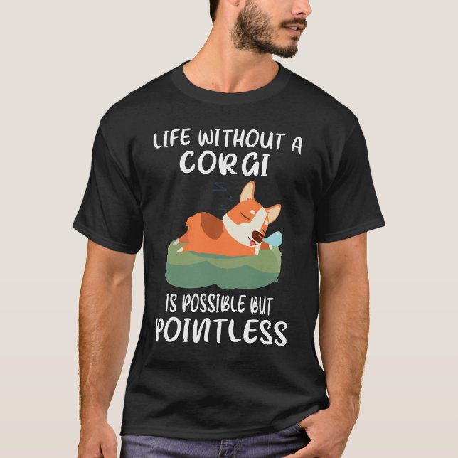 187 Leben ohne einen Corgi ist möglich, aber sinnl T-Shirt (Vorderseite)