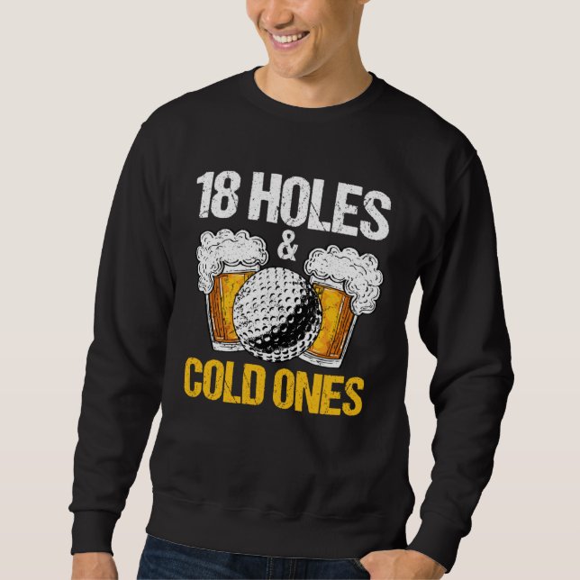 18 Holes And Cold Ones Beer And Golf  Golfer Golf  Sweatshirt (Vorderseite)