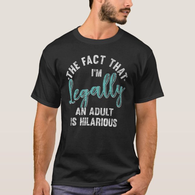 18th Birthday I'm Legally An Adult Is Hilarious 18 T-Shirt (Vorderseite)