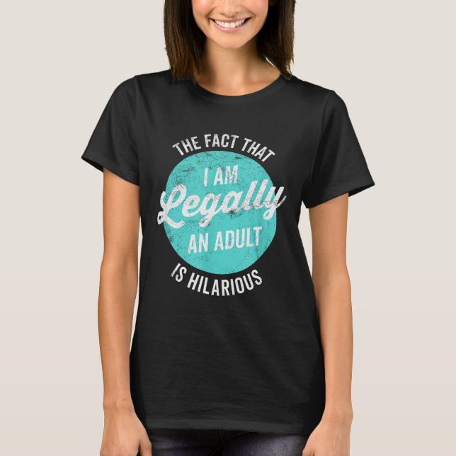 18th Birthday I'm Legally An Adult Is Hilarious Fu T-Shirt (Vorderseite)