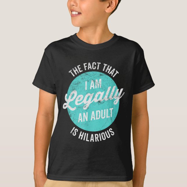 18th Birthday I'm Legally An Adult Is Hilarious Fu T-Shirt (Vorderseite)
