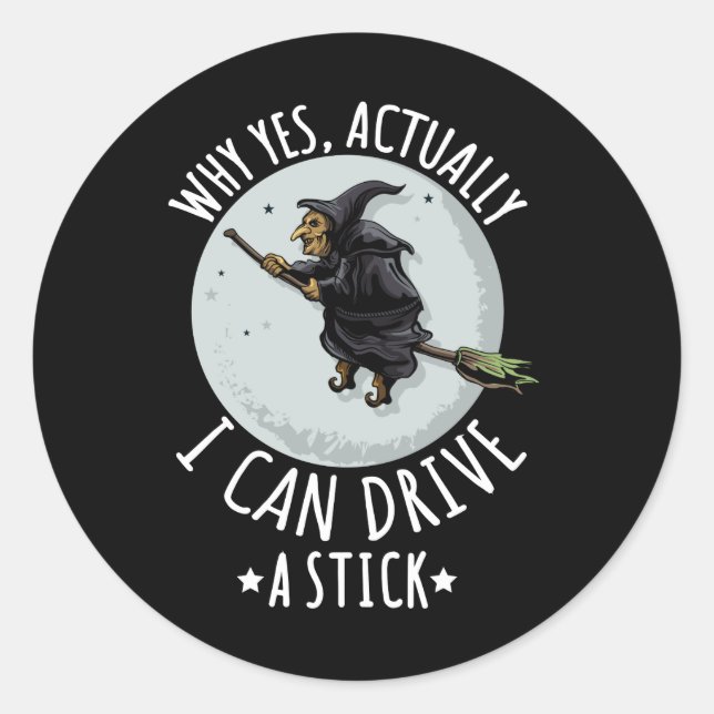 18Why Yes Actually I Can Drive A Stick Funny Witch Runder Aufkleber (Vorderseite)
