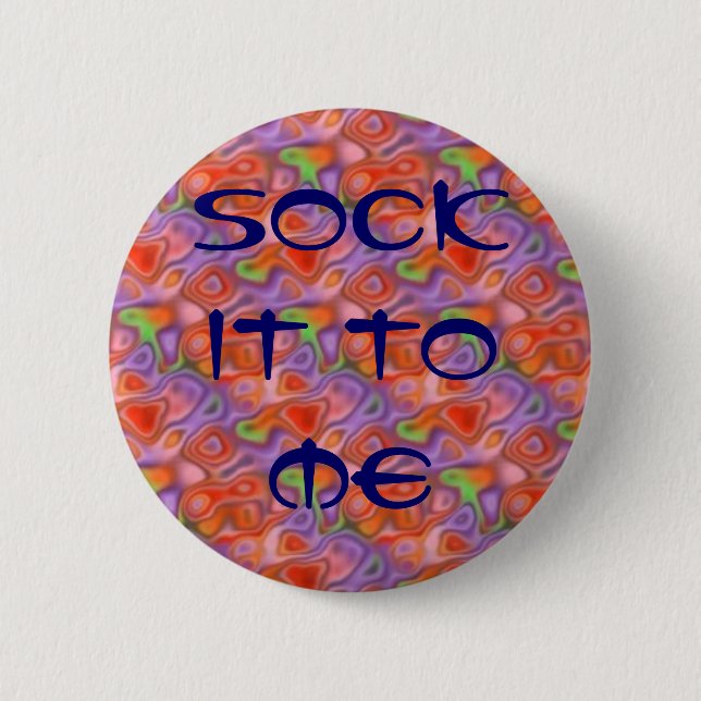 1960 - 70" Socke es zu mir" psychedelisches Button (Vorderseite)