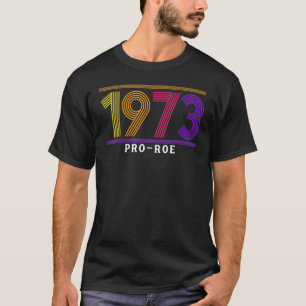 1973 Pro Choice Pro Roe / Abtreibung Frauen T-Shirt