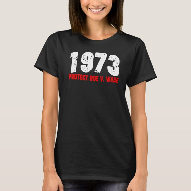 1973 Roe Feminist Pro Choice Abortion Righ schütze T-Shirt (Vorderseite)