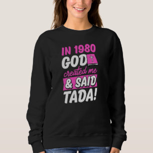 1980 erschuf Gott mich und sagte Tada Christlich B Sweatshirt