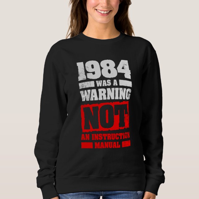 1984 Was A Warning Not An Instruction Manual Sweatshirt (Vorderseite)