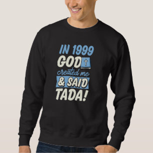 1999 erschuf Gott mich und sagte Tada Christlich B Sweatshirt