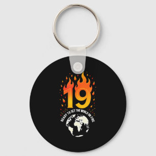 19. Geburtstagsgeschenk_ Bereit, die Welt in Brand Schlüsselanhänger