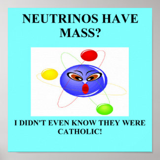 19 Neutrinos haben einen Massenphysik-Witz Poster