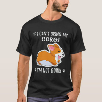 19 Wenn ich meinen Corgi nicht mitbringen kann, ge T-Shirt