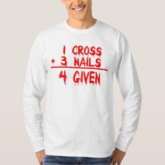 1 Cross + 3 Nails = 4 Given T-Shirt