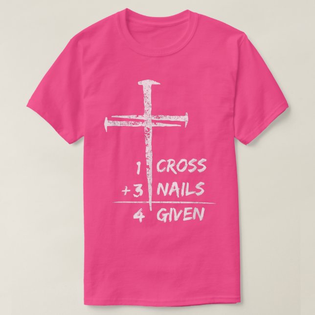 1 Cross 3 Nails Forgiven Christian Easter Gift  2  T-Shirt (Design vorne)