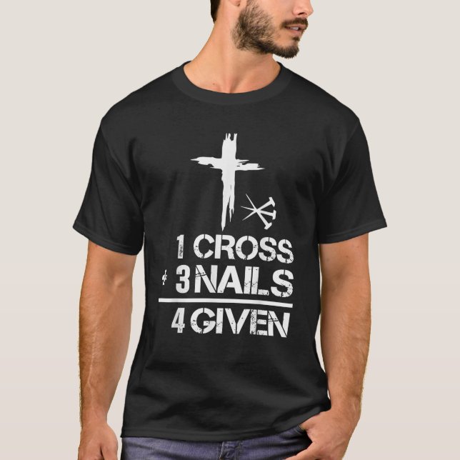 1 Cross 3 Nails Forgiven Christian Easter Gift T-Shirt (Vorderseite)