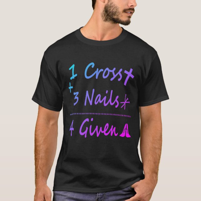 1 Cross 3 Nails Forgiven Christian Quote Gift T-Shirt (Vorderseite)