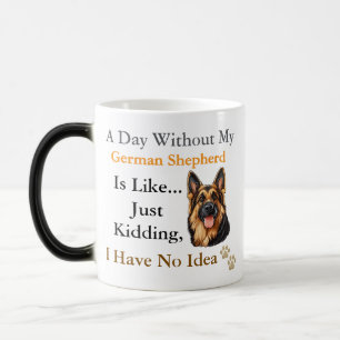 1-Ein Tag ohne meinen deutschen Schäferhund ist wi Verwandlungstasse