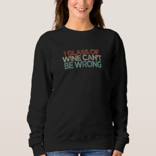 1 Glas Wein kann nicht falsch sein Sweatshirt