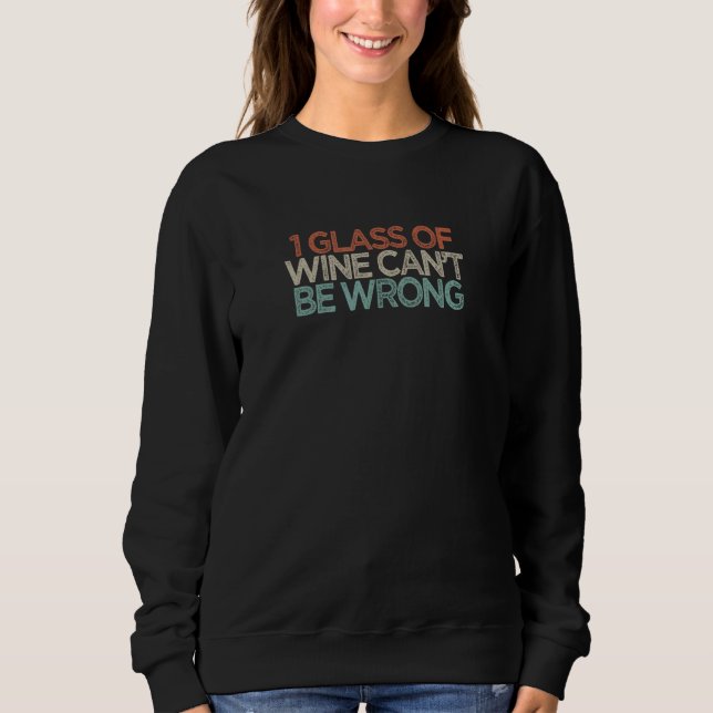 1 Glas Wein kann nicht falsch sein Sweatshirt (Vorderseite)