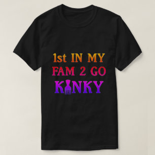 1. in meinem Fam to Go Kinky T - Shirt