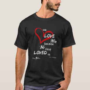 1 John 4:19 Wir Liebe ihn, weil er uns zuerst geli T-Shirt