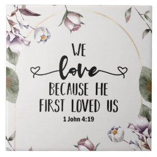 1 John 4:19 Wir Liebe, weil er uns zum ersten Mal  Fliese