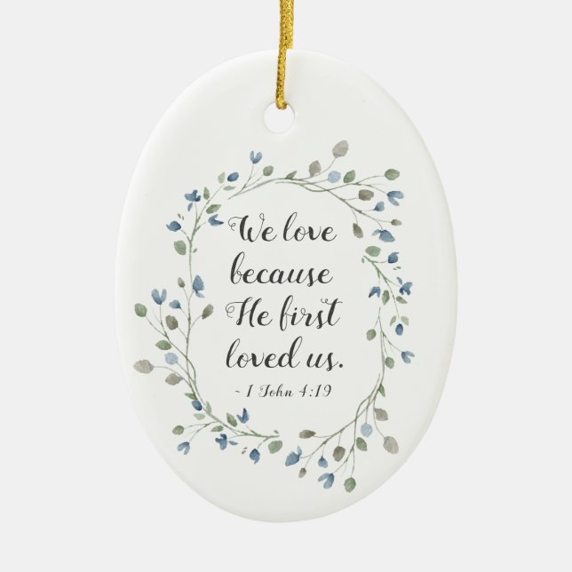 1 John 4:19 Wir Liebe, weil er uns zum ersten Mal  Keramik Ornament (Vorne)