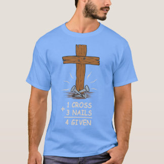 1 Kreuz + 3 Nägel = 4 gegeben Christlich Jesus T-Shirt