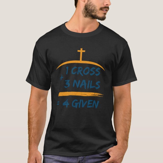 1 Kreuz + 3 Nägel 4 Verzeihung Christlich T-Shirt (Vorderseite)