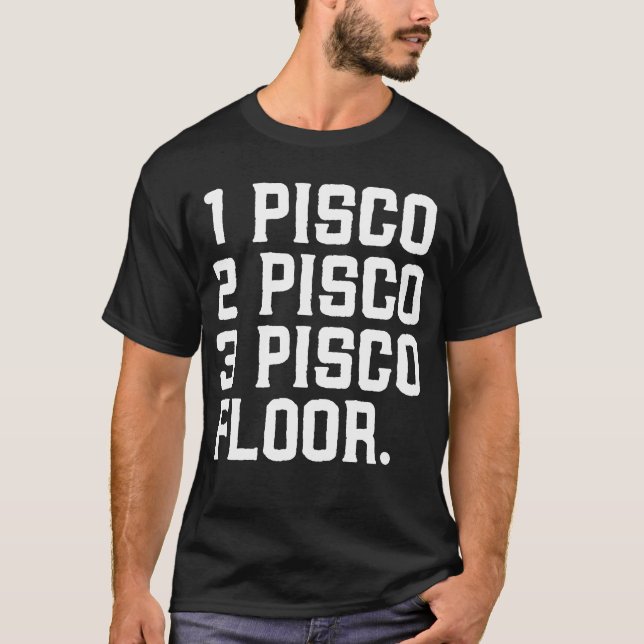 1 Pisco, 2 Pisco, 3 Pisco, Floor Funny Drink Alcoh T-Shirt (Vorderseite)