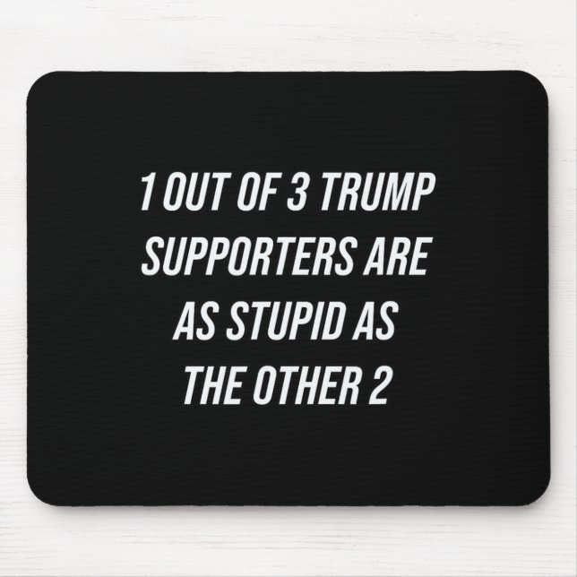 1 von 3 Trump-Unterstützern sind so dumm wie die o Mousepad (Vorne)