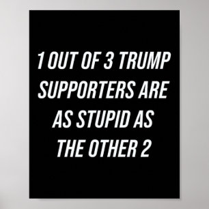 1 von 3 Trump-Unterstützern sind so dumm wie die o Poster