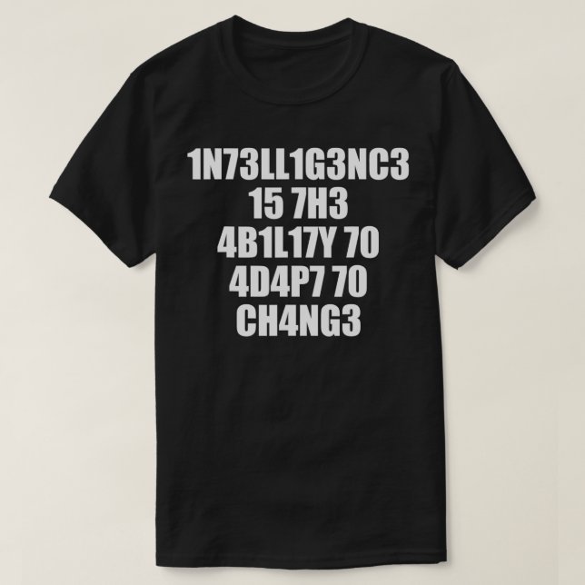 1n73ll1g3nc3 15 7h3 4b1l17y 70 4d4p7 70 ch4ng3  T-Shirt (Design vorne)